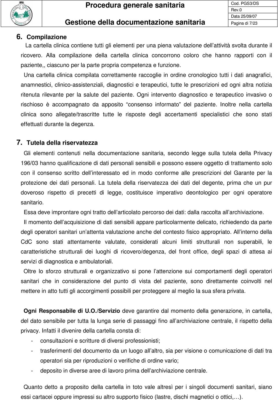 Una cartella clinica compilata correttamente raccoglie in ordine cronologico tutti i dati anagrafici, anamnestici, clinico-assistenziali, diagnostici e terapeutici, tutte le prescrizioni ed ogni