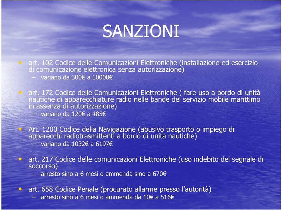 da 120 a 485 Art. 1200 Codice della Navigazione (abusivo trasporto o impiego di apparecchi radiotrasmittenti a bordo di unità nautiche) variano da 1032 a 6197 art.