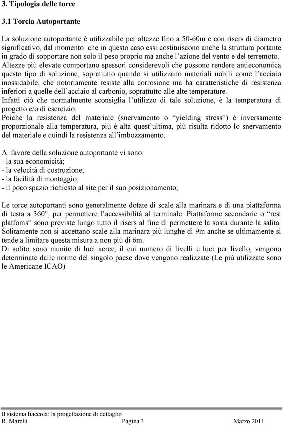 grado di sopportare non solo il peso proprio ma anche l azione del vento e del terremoto.