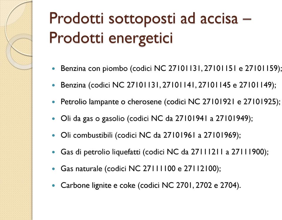 o gasolio (codici NC da 27101941 a 27101949); Oli combustibili (codici NC da 27101961 a 27101969); Gas di petrolio liquefatti