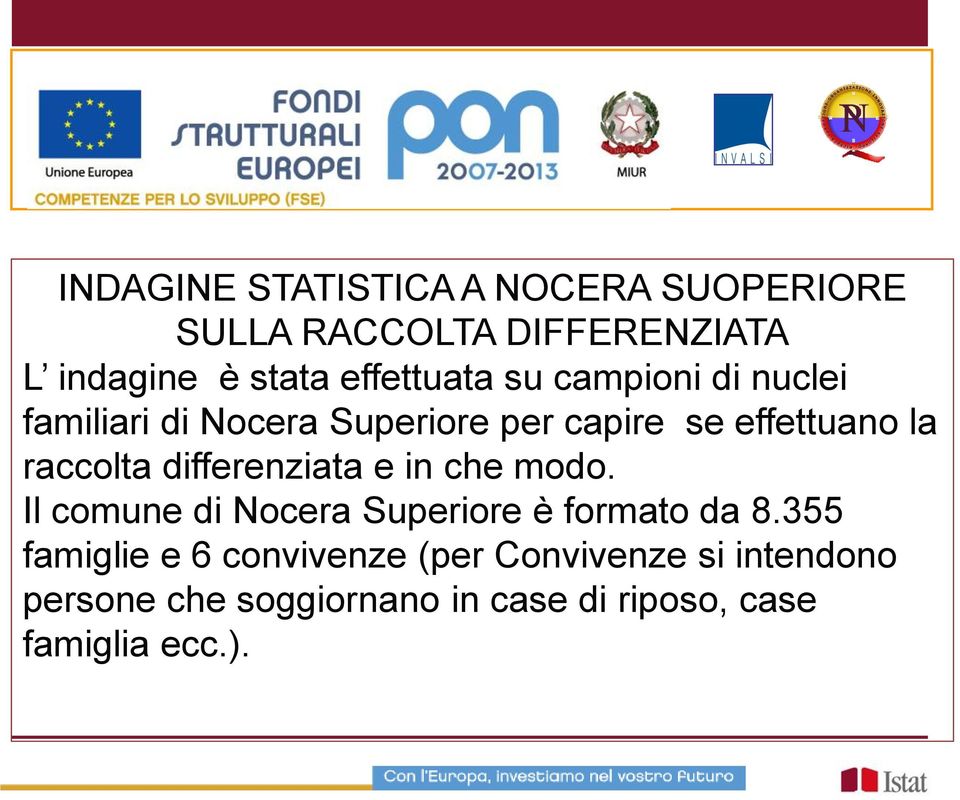 raccolta differenziata e in che modo. Il comune di Nocera Superiore è formato da 8.