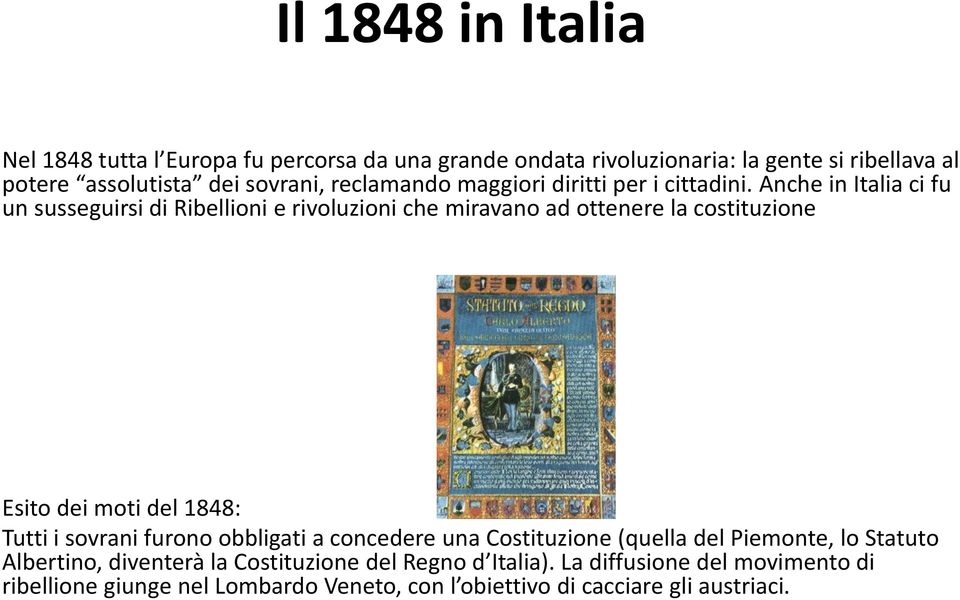 Anche in Italia ci fu un susseguirsi di Ribellioni e rivoluzioni che miravano ad ottenere la costituzione Esito dei moti del 1848: Tutti i sovrani