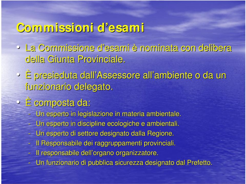 È composta da: - Un esperto in legislazione in materia ambientale. - Un esperto in discipline ecologiche e ambientali.