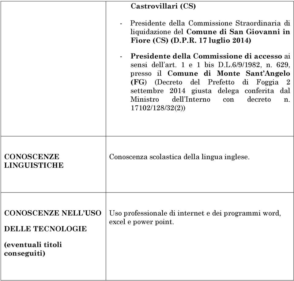 629, presso il Comune di Monte Sant Angelo (FG) (Decreto del Prefetto di Foggia 2 settembre 2014 giusta delega conferita dal Ministro dell Interno con