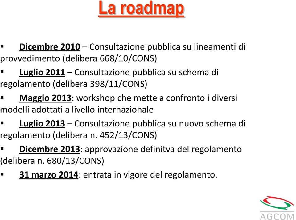 modelli adottati a livello internazionale Luglio 2013 Consultazione pubblica su nuovo schema di regolamento (delibera n.