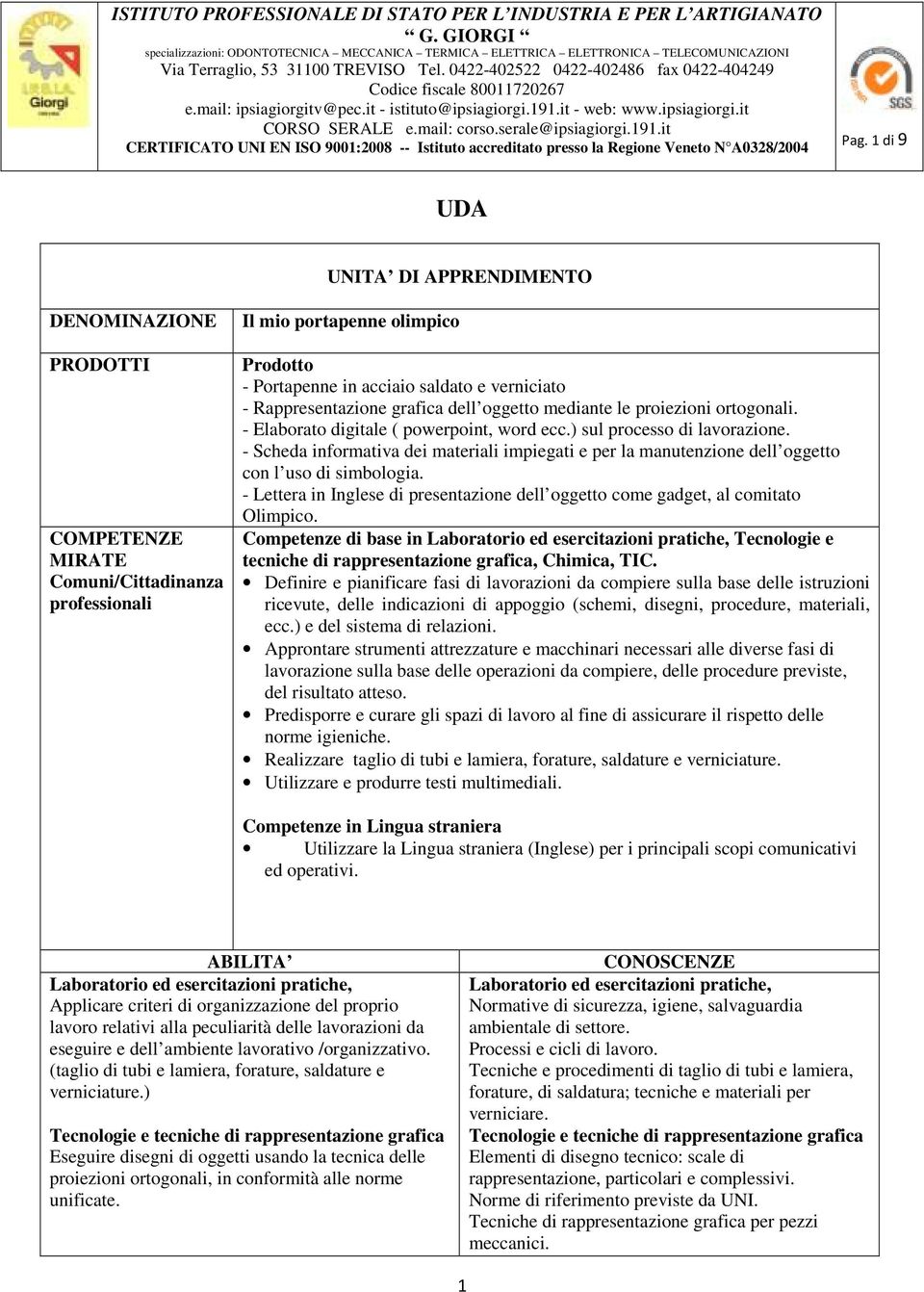 - Scheda informativa dei materiali impiegati e per la manutenzione dell oggetto con l uso di simbologia. - Lettera in Inglese di presentazione dell oggetto come gadget, al comitato Olimpico.