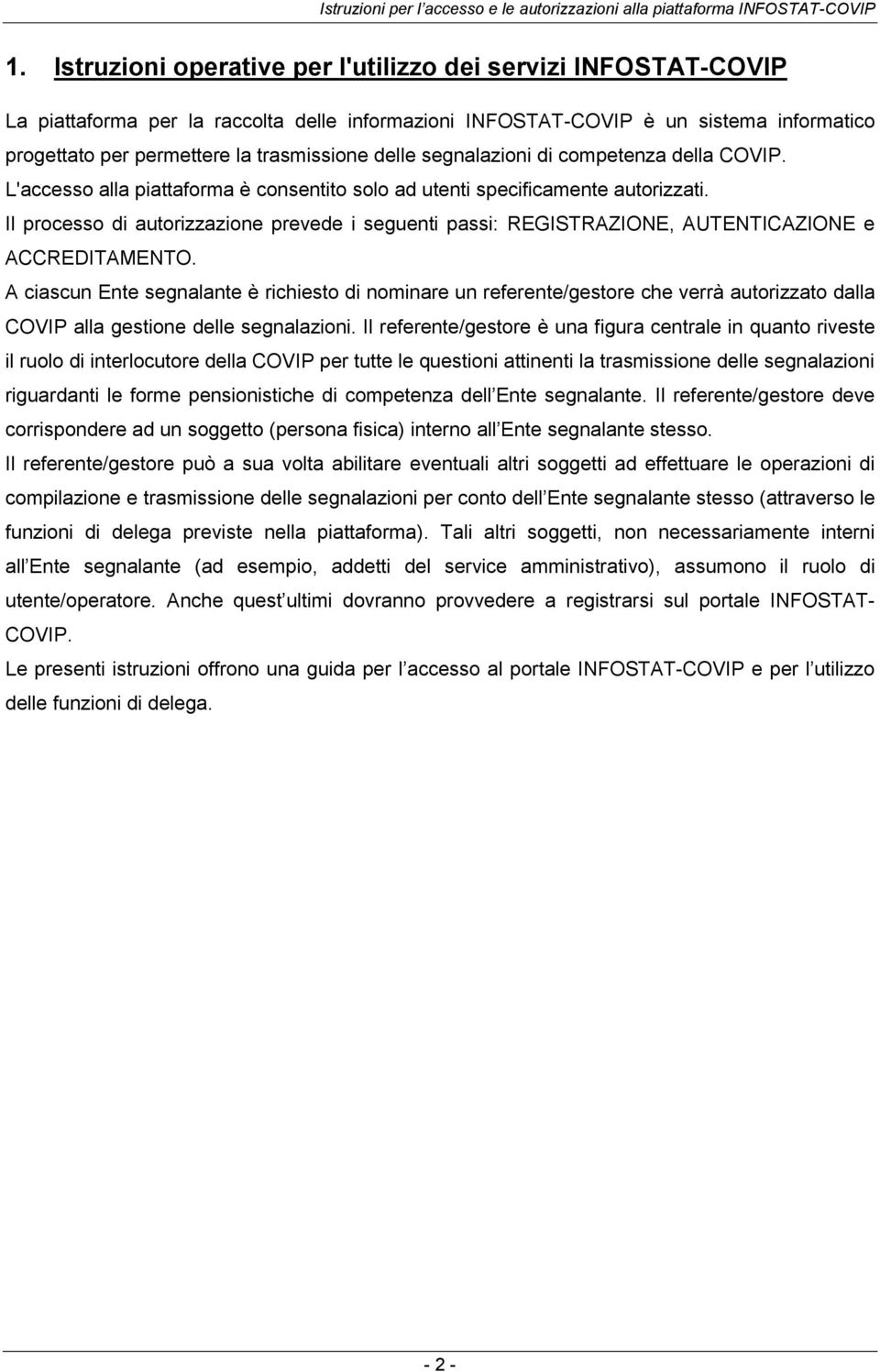 Il processo di autorizzazione prevede i seguenti passi: REGISTRAZIONE, AUTENTICAZIONE e ACCREDITAMENTO.