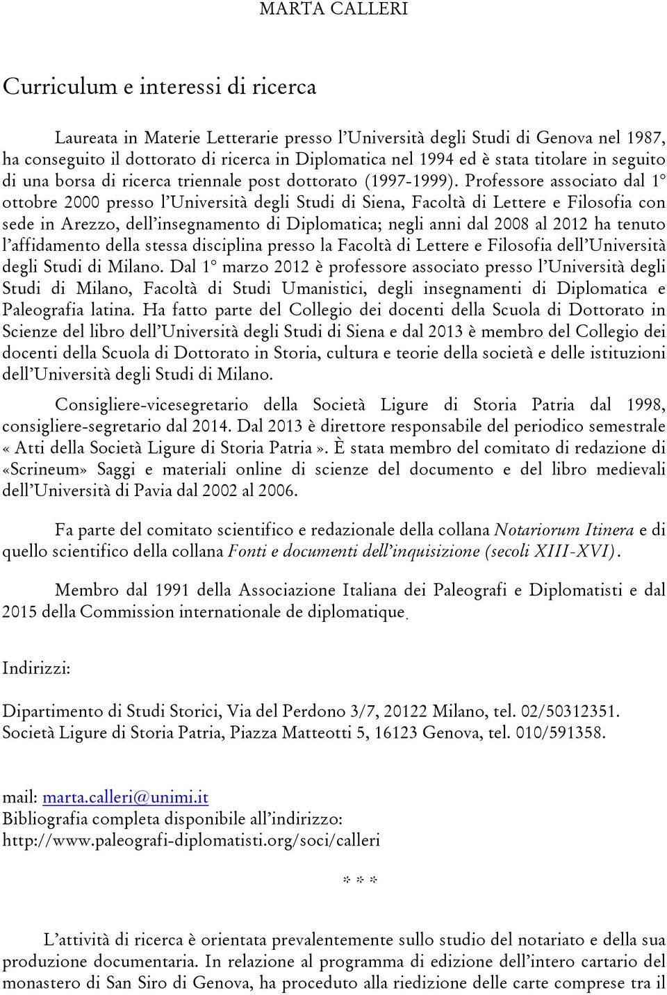 Professore associato dal 1 ottobre 2000 presso l Università degli Studi di Siena, Facoltà di Lettere e Filosofia con sede in Arezzo, dell insegnamento di Diplomatica; negli anni dal 2008 al 2012 ha