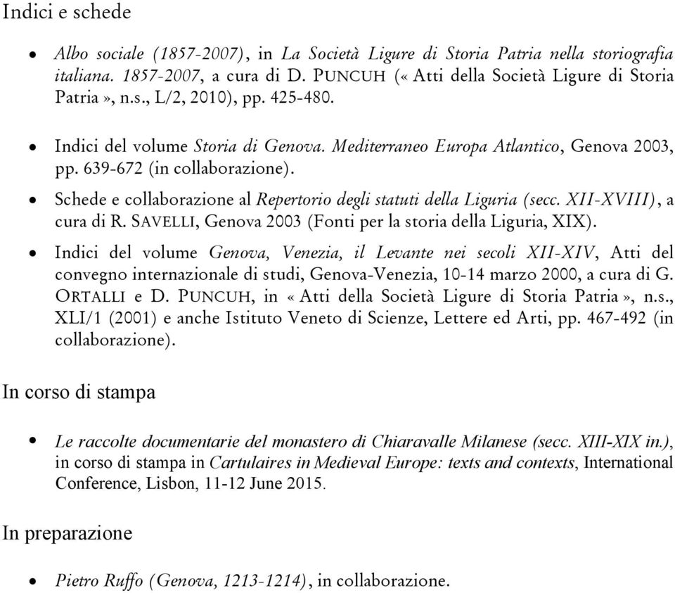 XII-XVIII), a cura di R. SAVELLI, Genova 2003 (Fonti per la storia della Liguria, XIX).