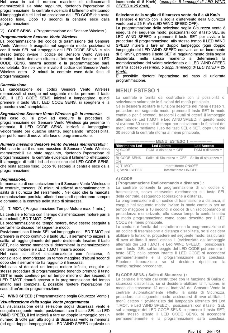 La programmazione del codice di trasmissione del Sensore Vento Wireless è eseguita nel seguente modo: posizionarsi con il tasto SEL sul lampeggio del LED CODE SENS.