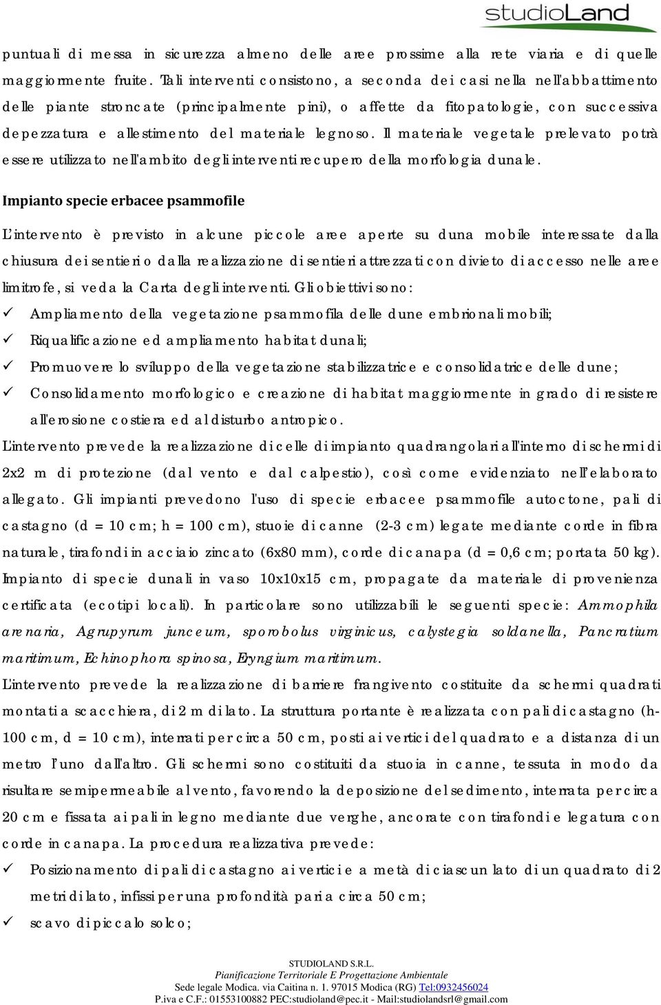 materiale legnoso. Il materiale vegetale prelevato potrà essere utilizzato nell'ambito degli interventi recupero della morfologia dunale.