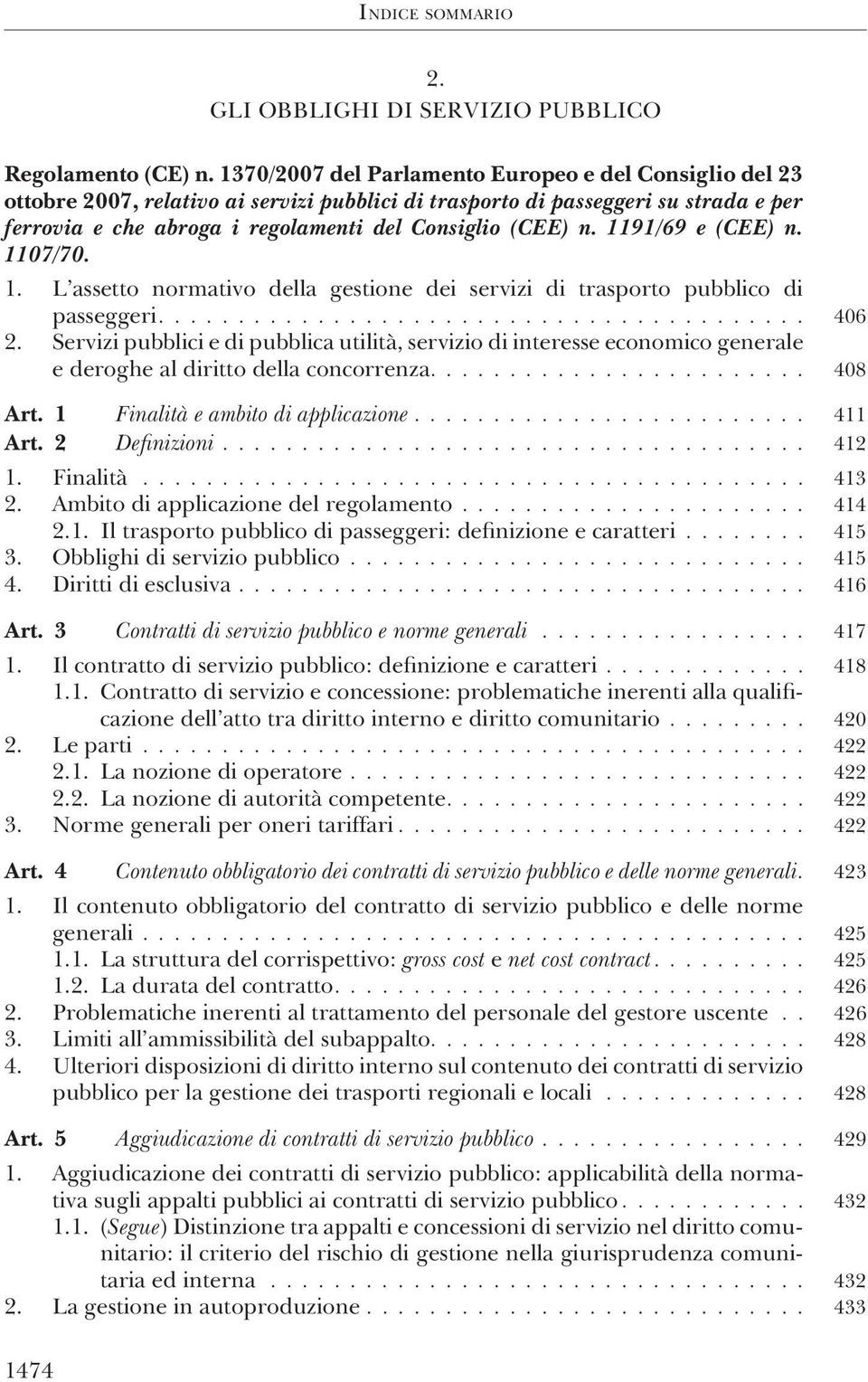 1191/69 e (CEE) n. 1107/70. 1. L assetto normativo della gestione dei servizi di trasporto pubblico di passeggeri......................................... 406 2.