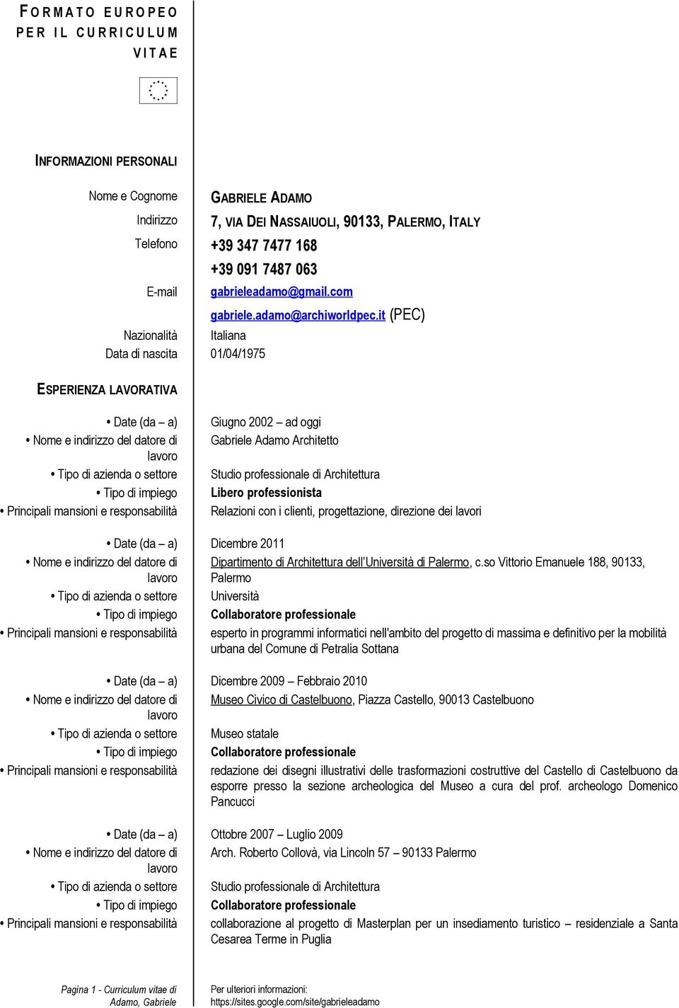 it (PEC) Nazionalità Italiana Data di nascita 01/04/1975 ESPERIENZA LAVORATIVA Date (da a) Nome e indirizzo del datore di Tipo di azienda o settore Tipo di impiego Principali mansioni e
