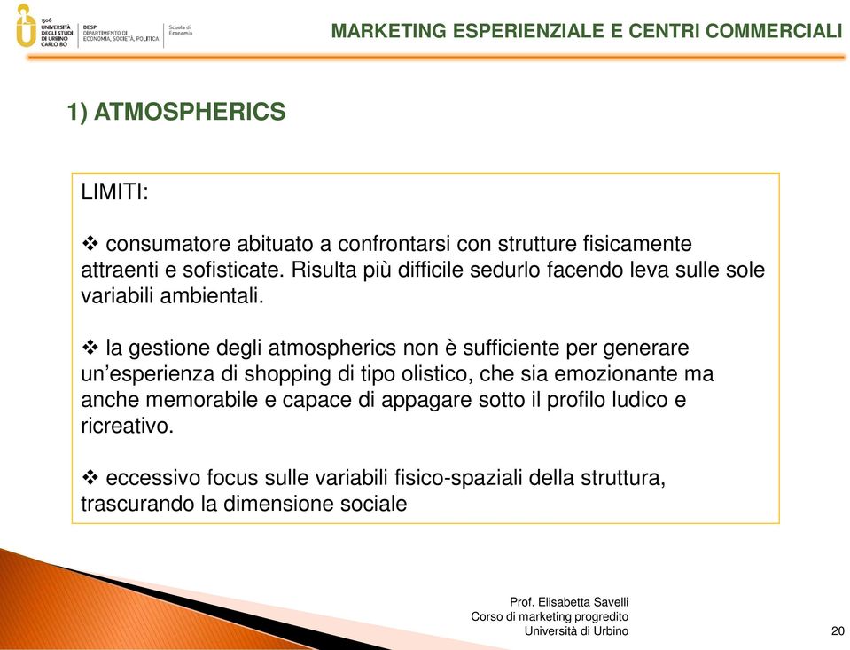 la gestione degli atmospherics non è sufficiente per generare un esperienza di shopping di tipo olistico, che sia