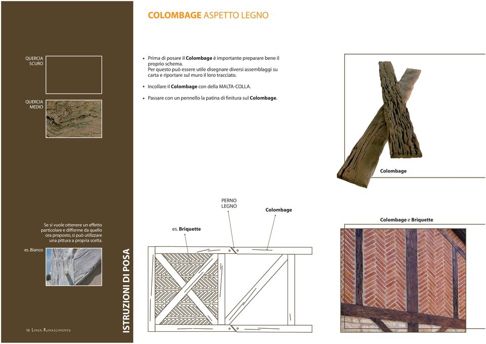 Incollare il Colombage con della MALTA-COLLA. QUERCIA MEDIO Passare con un pennello la patina di finitura sul Colombage.