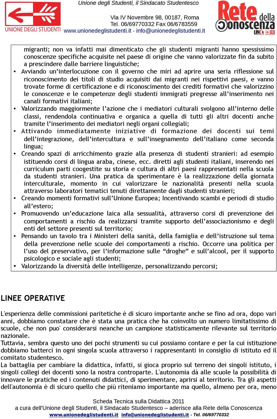 trovate forme di certificazione e di riconoscimento dei crediti formativi che valorizzino le conoscenze e le competenze degli studenti immigrati pregresse all inserimento nei canali formativi