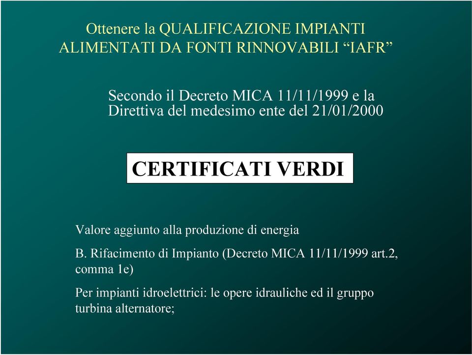 aggiunto alla produzione di energia B. Rifacimento di Impianto (Decreto MICA 11/11/1999 art.