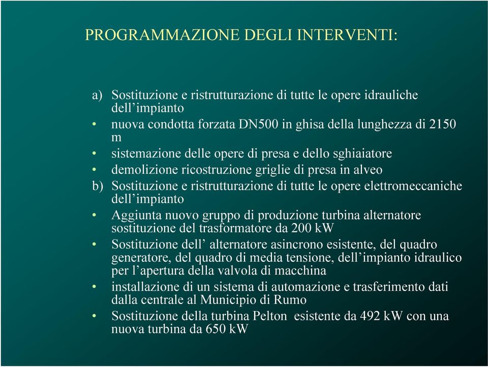 produzione turbina alternatore sostituzione del trasformatore da 200 kw Sostituzione dell alternatore asincrono esistente, del quadro generatore, del quadro di media tensione, dell impianto idraulico