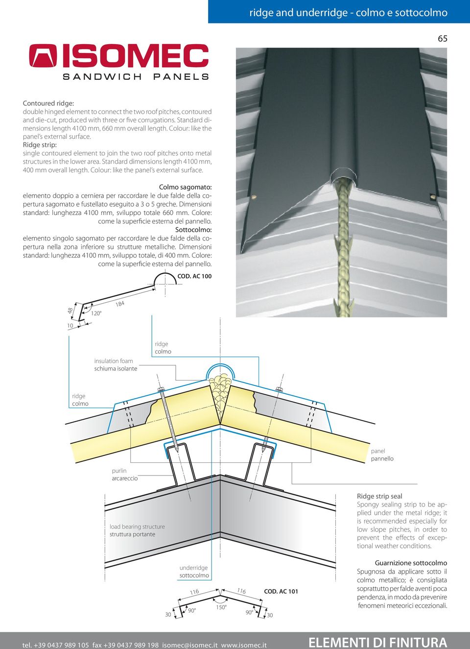 Ridge strip: single contoured element to join the two roof pitches onto metal structures in the lower area. Standard dimensions length 4100 mm, 400 mm overall length.