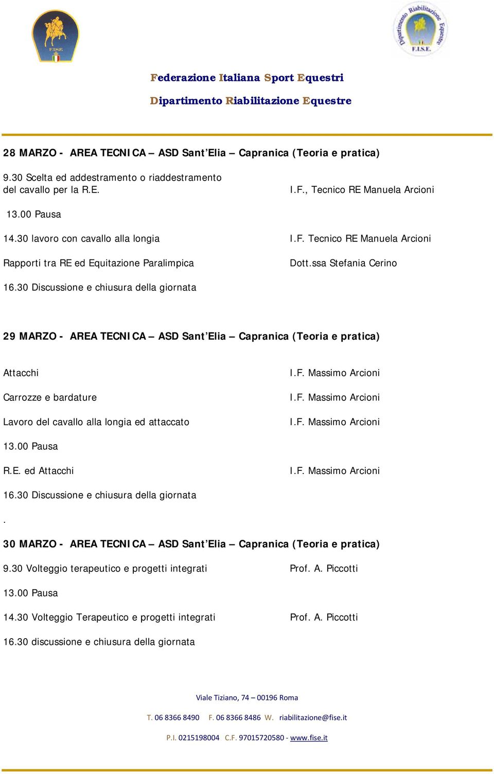 Tecnico RE Manuela Arcioni Rapporti tra RE ed Equitazione Paralimpica 29 MARZO - AREA TECNICA ASD Sant Elia Capranica (Teoria e pratica) Attacchi Carrozze e bardature Lavoro del cavallo alla