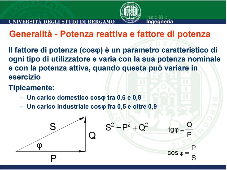 con la potenza attiva, quando questa può variare in esercizio Tipicamente: Un carico