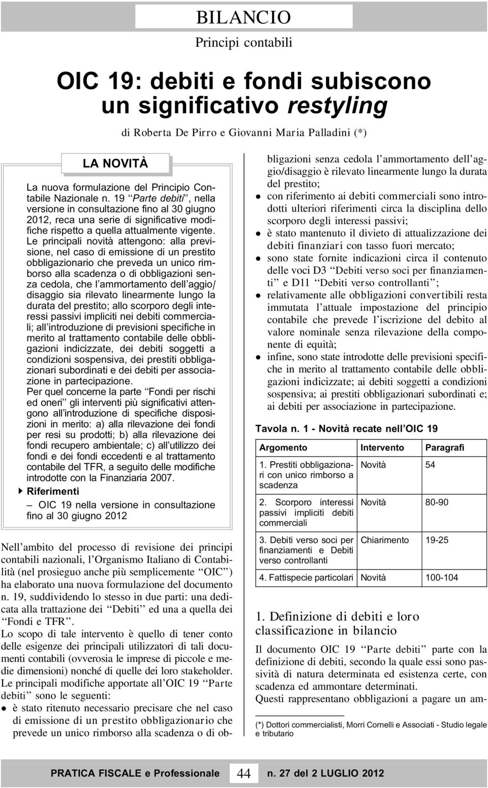 Le principali novita` attengono: alla previsione, nel caso di emissione di un prestito obbligazionario che preveda un unico rimborso alla scadenza o di obbligazioni senza cedola, che l ammortamento