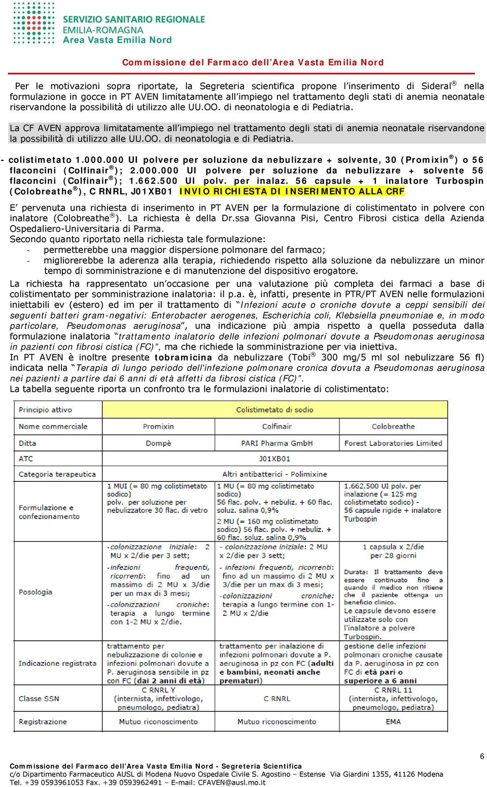 La CF AVEN approva limitatamente all impiego nel trattamento degli stati di anemia  - colistimetato 1.000.