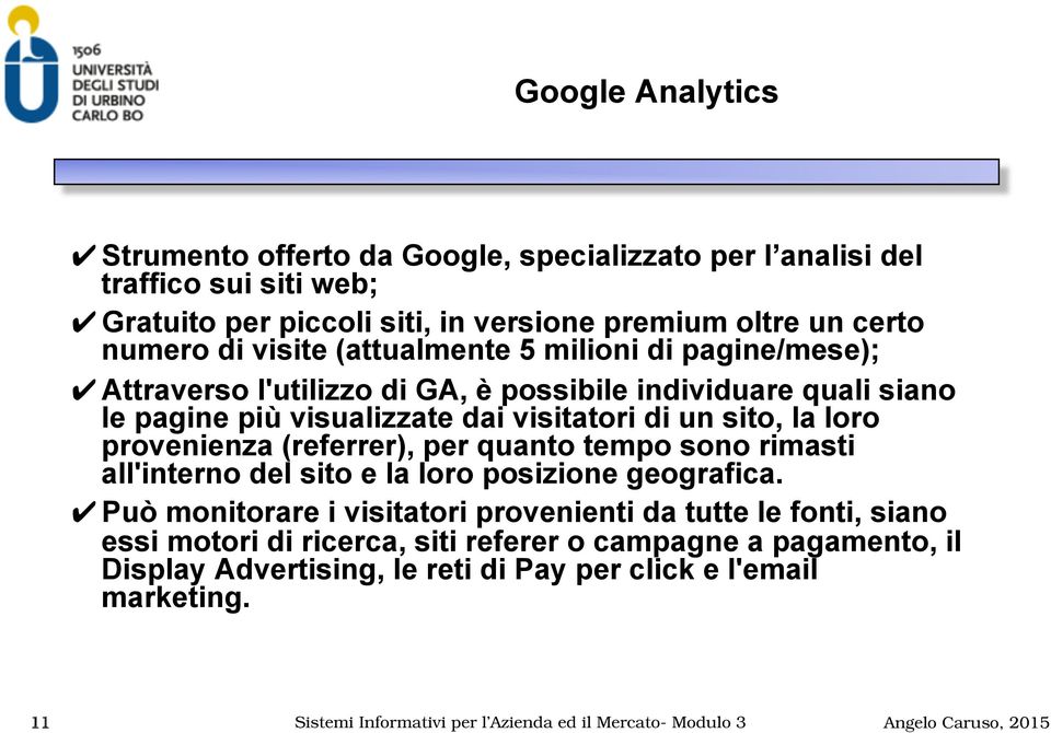 provenienza (referrer), per quanto tempo sono rimasti all'interno del sito e la loro posizione geografica.