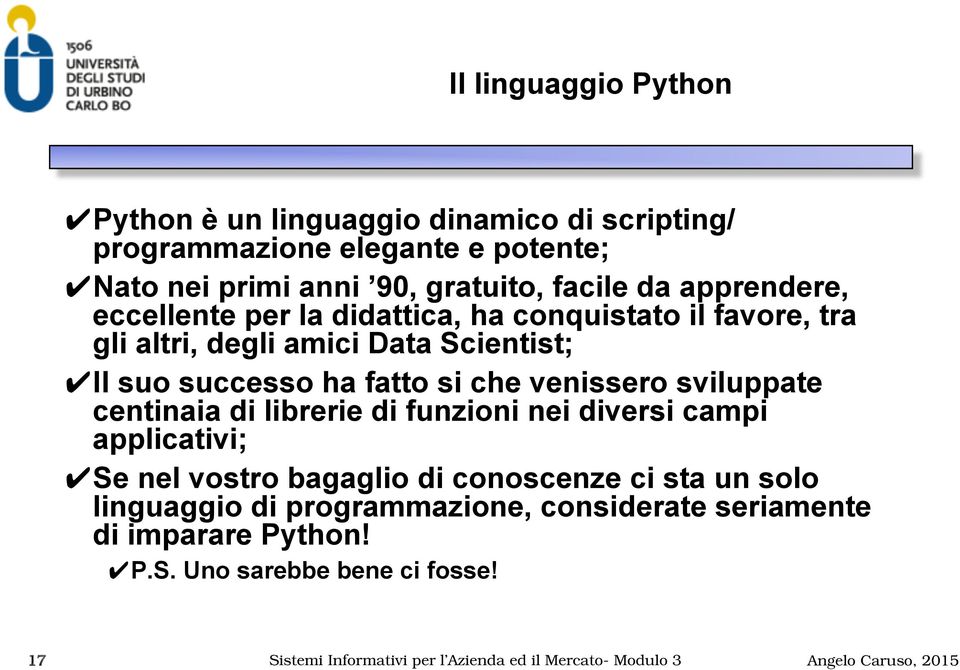 venissero sviluppate centinaia di librerie di funzioni nei diversi campi applicativi; Se nel vostro bagaglio di conoscenze ci sta un solo