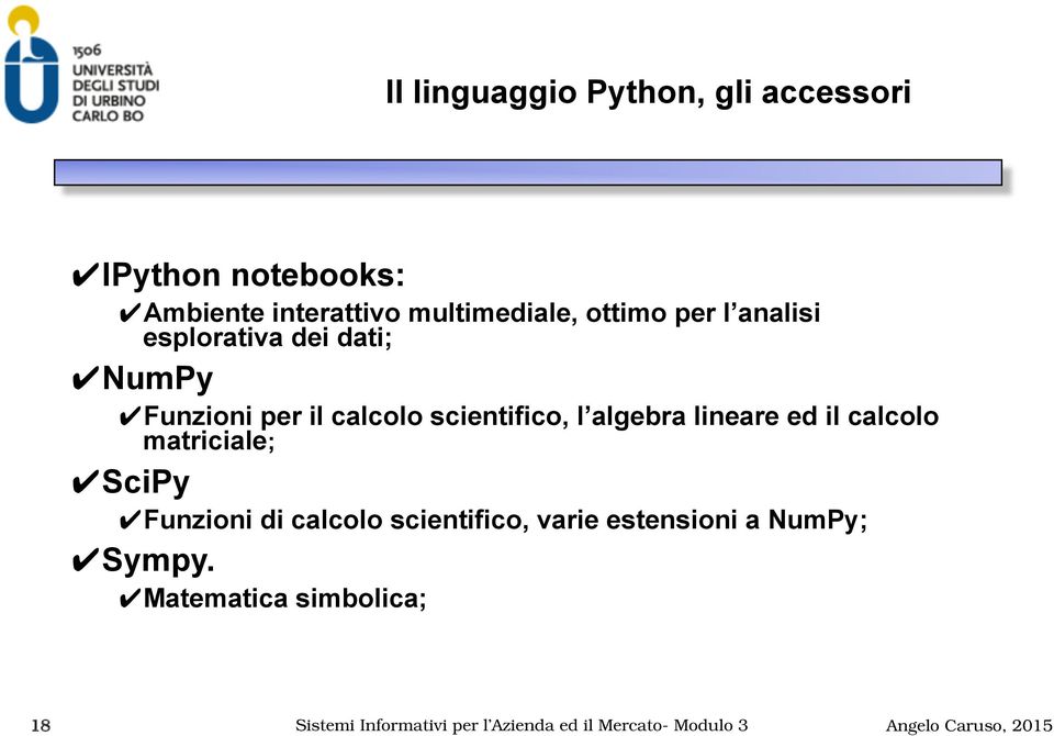 algebra lineare ed il calcolo matriciale; SciPy Funzioni di calcolo scientifico, varie