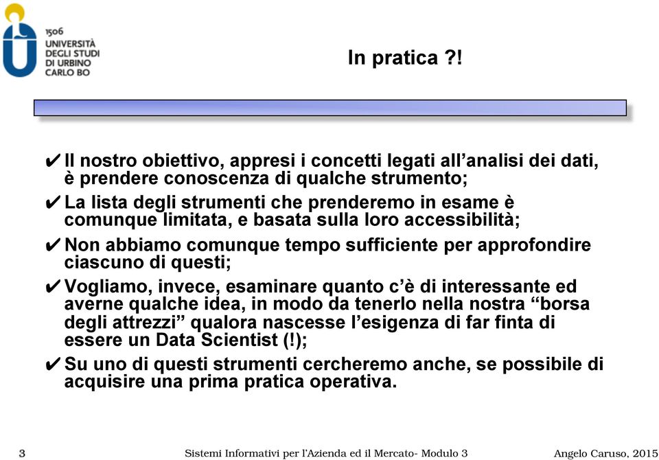 comunque limitata, e basata sulla loro accessibilità; Non abbiamo comunque tempo sufficiente per approfondire ciascuno di questi; Vogliamo, invece, esaminare quanto c