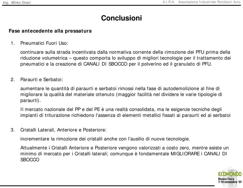 trattamento dei pneumatici e la creazione di CANALI DI SBOCCO per il polverino ed il granulato di PFU. 2.