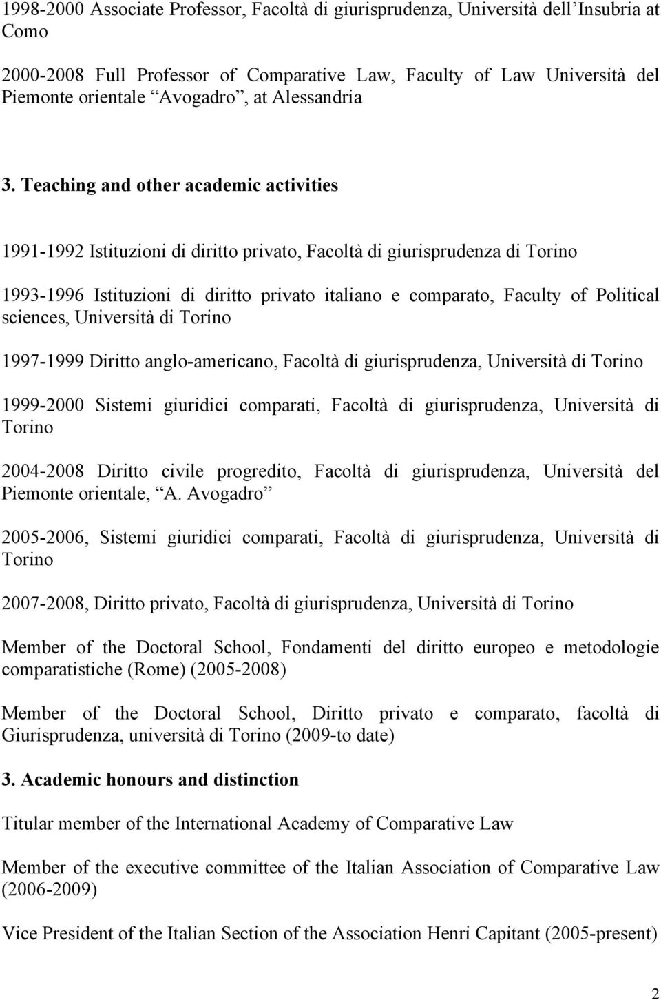 Teaching and other academic activities 1991-1992 Istituzioni di diritto privato, Facoltà di giurisprudenza di Torino 1993-1996 Istituzioni di diritto privato italiano e comparato, Faculty of