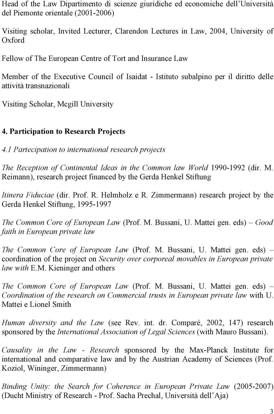 University 4. Participation to Research Projects 4.1 Partecipation to international research projects The Reception of Continental Ideas in the Common law World 1990-1992 (dir. M.