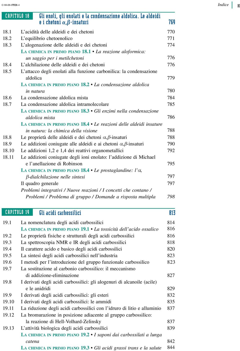 4 L alchilazione delle aldeidi e dei chetoni 776 18.5 L attacco degli enolati alla funzione carbonilica: la condensazione aldolica 779 LA CHIMICA IN PRIMO PIANO 18.