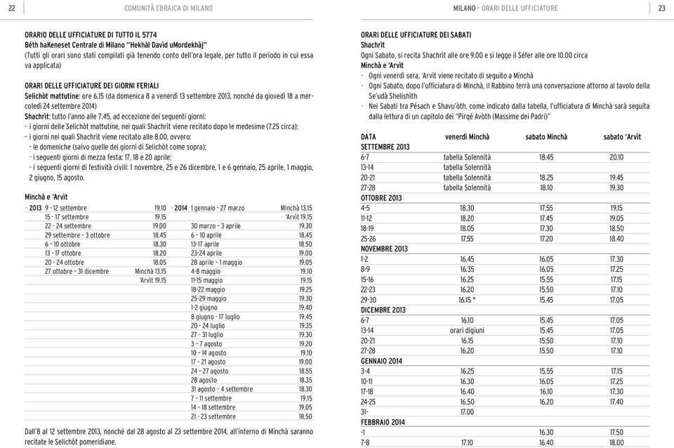 15 (a oenica 8 a venerì 13 settebre 2013, nonché a gioveì 18 a ercoleì 24 settebre 2014) hachrìt: tutto l anno alle 7.
