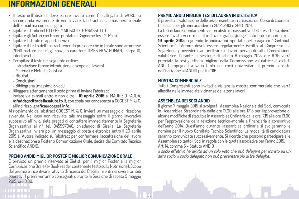 Rossi) Digitare l Istituto di appartenenza Digitare il Testo dell abstract tenendo presente che in totale sono ammesse 2000 battute inclusi gli spazi, in carattere TIMES NEW ROMAN, corpo 10,