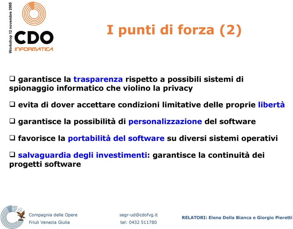 libertà garantisce la possibilità di personalizzazione del software favorisce la portabilità del