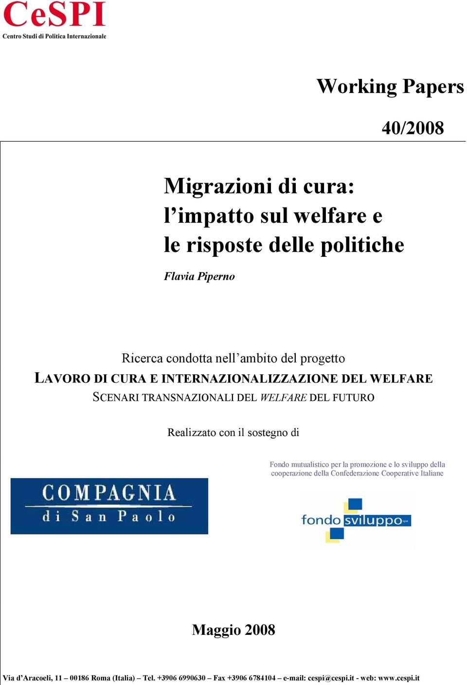 Realizzato con il sostegno di Fondo mutualistico per la promozione e lo sviluppo della cooperazione della Confederazione