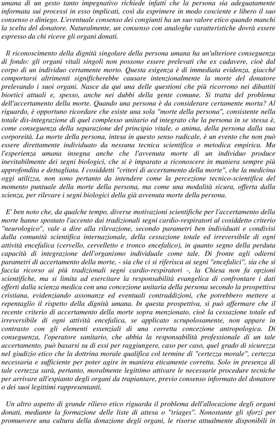 Naturalmente, un consenso con analoghe caratteristiche dovrà essere espresso da chi riceve gli organi donati.