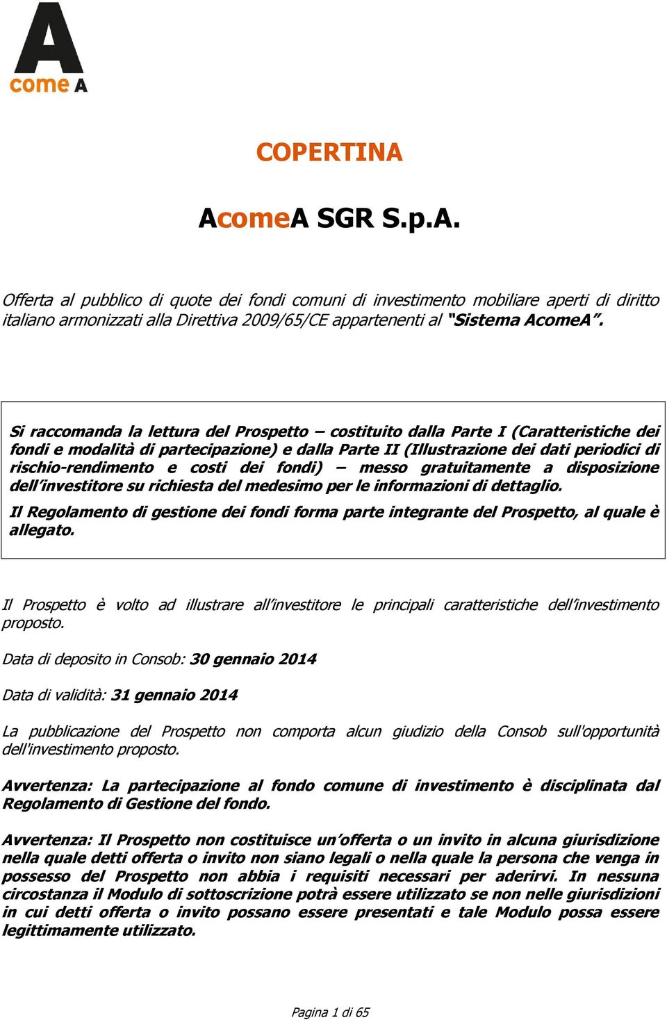 costi dei fondi) messo gratuitamente a disposizione dell investitore su richiesta del medesimo per le informazioni di dettaglio.