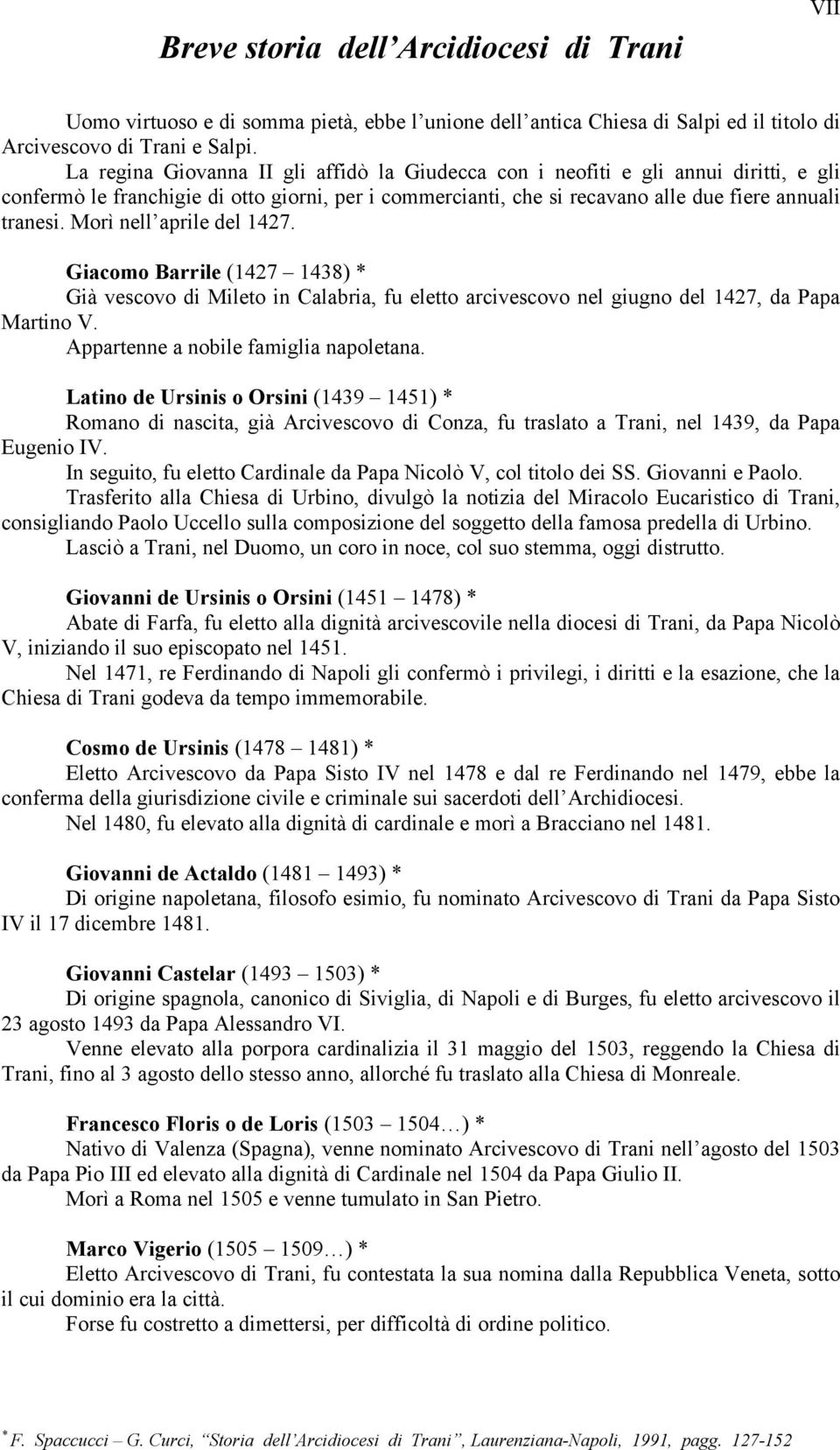 Morì nell aprile del 1427. Giacomo Barrile (1427 1438) Già vescovo di Mileto in Calabria, fu eletto arcivescovo nel giugno del 1427, da Papa Martino V. Appartenne a nobile famiglia napoletana.