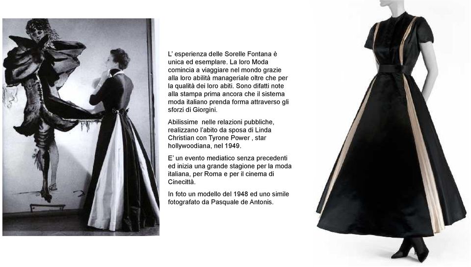 Sono difatti note alla stampa prima ancora che il sistema moda italiano prenda forma attraverso gli sforzi di Giorgini.