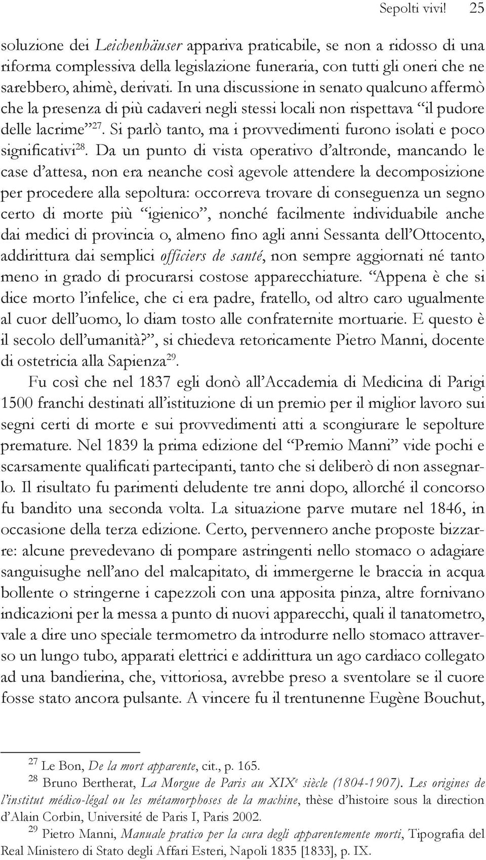 Si parlò tanto, ma i provvedimenti furono isolati e poco significativi 28.