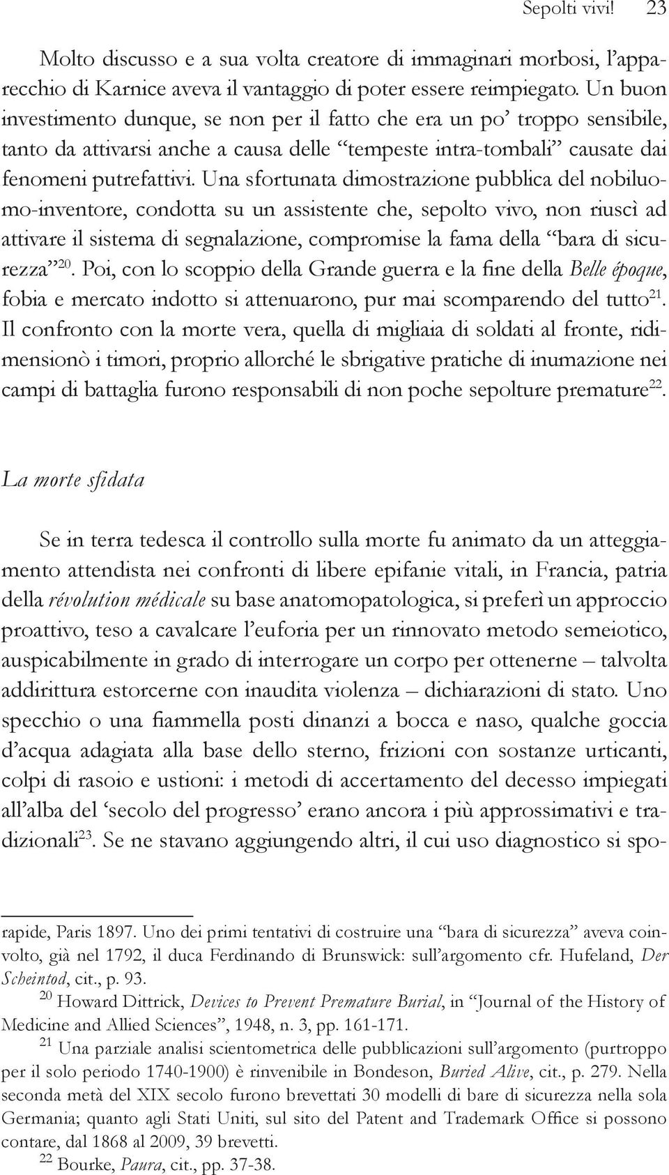 Una sfortunata dimostrazione pubblica del nobiluomo-inventore, condotta su un assistente che, sepolto vivo, non riuscì ad attivare il sistema di segnalazione, compromise la fama della bara di