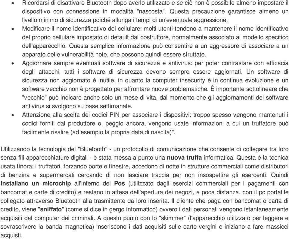 Modificare il nome identificativo del cellulare: molti utenti tendono a mantenere il nome identificativo del proprio cellulare impostato di default dal costruttore, normalmente associato al modello