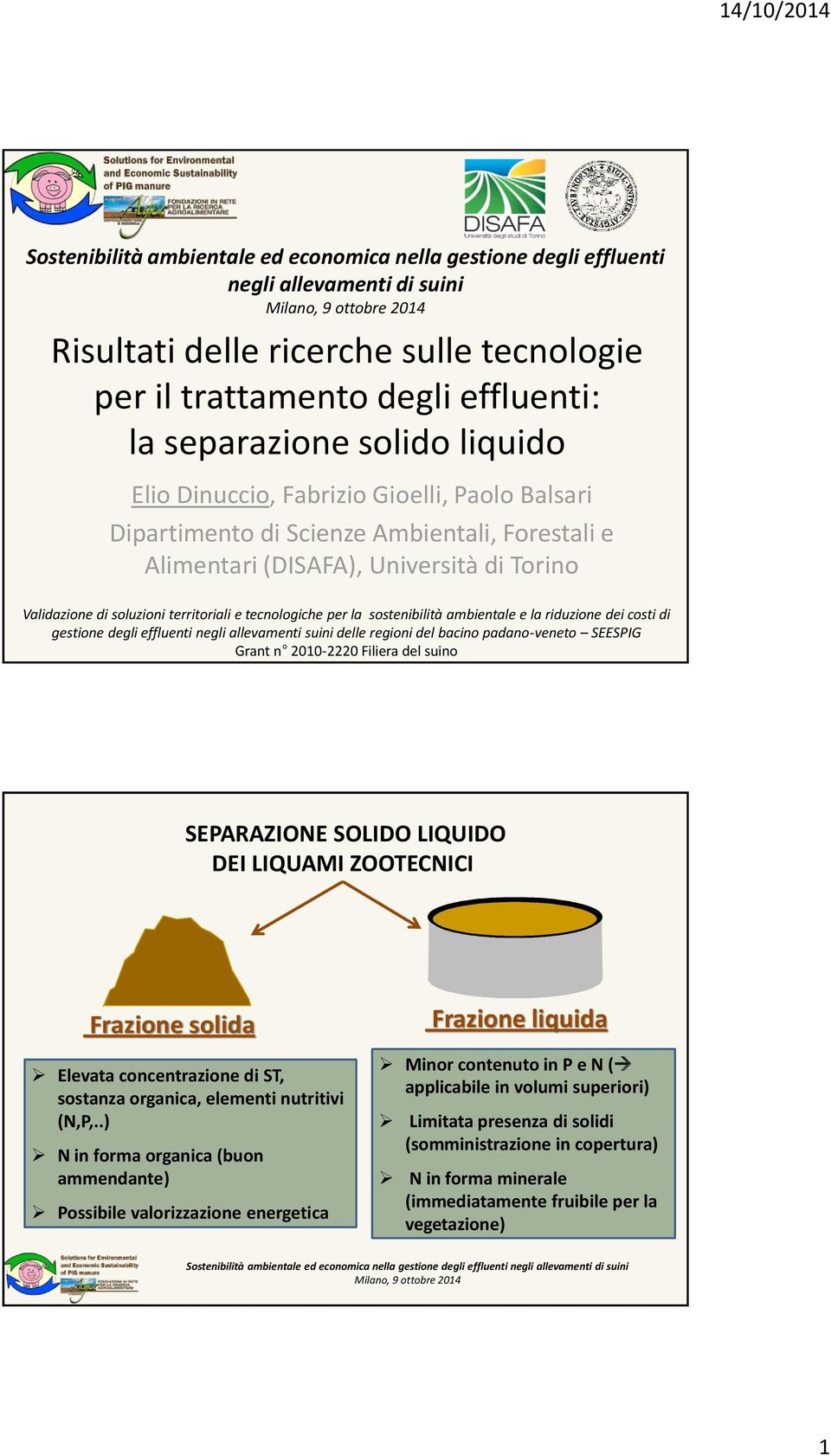 per la sostenibilità ambientale e la riduzione dei costi di gestione degli effluenti negli allevamenti suini delle regioni del bacino padano-veneto SEESPIG Grant n 2010-2220 Filiera del suino