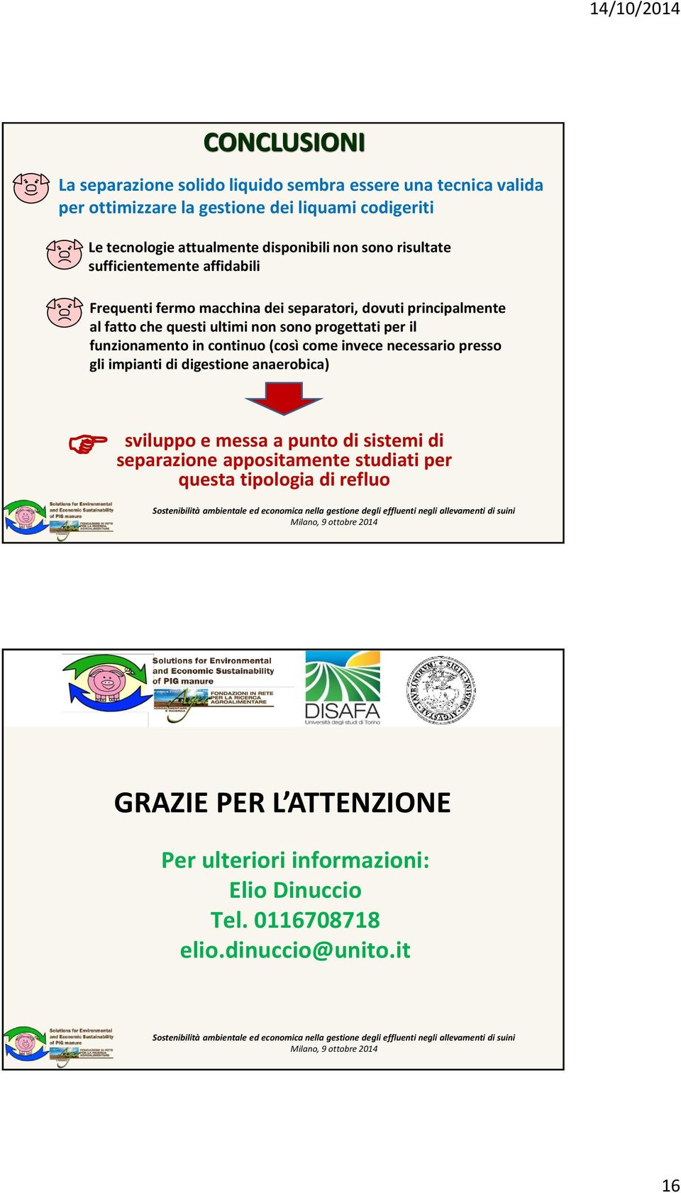 progettati per il funzionamento in continuo (così come invece necessario presso gli impianti di digestione anaerobica) F sviluppo e messa a punto di sistemi di