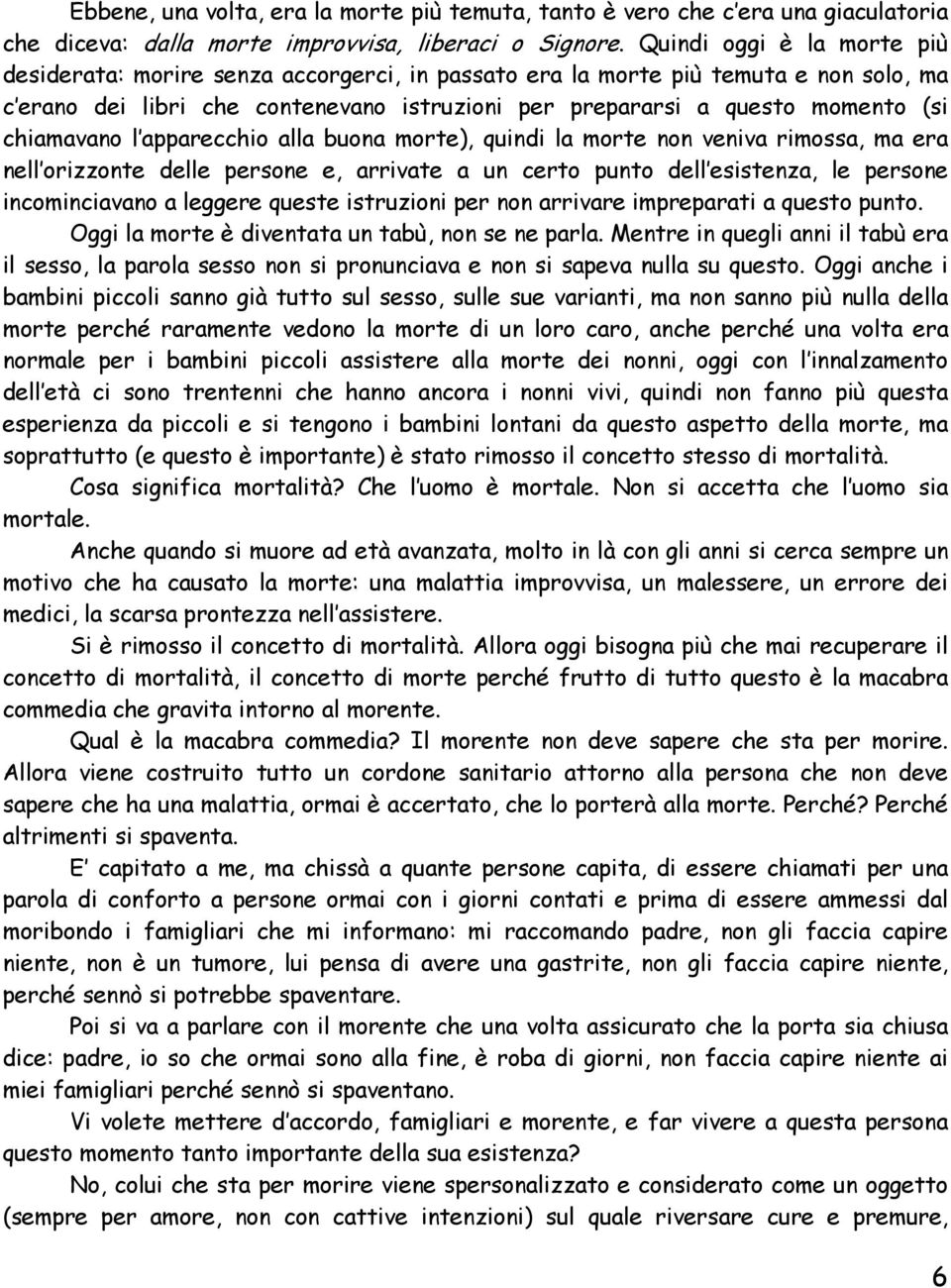 chiamavano l apparecchio alla buona morte), quindi la morte non veniva rimossa, ma era nell orizzonte delle persone e, arrivate a un certo punto dell esistenza, le persone incominciavano a leggere