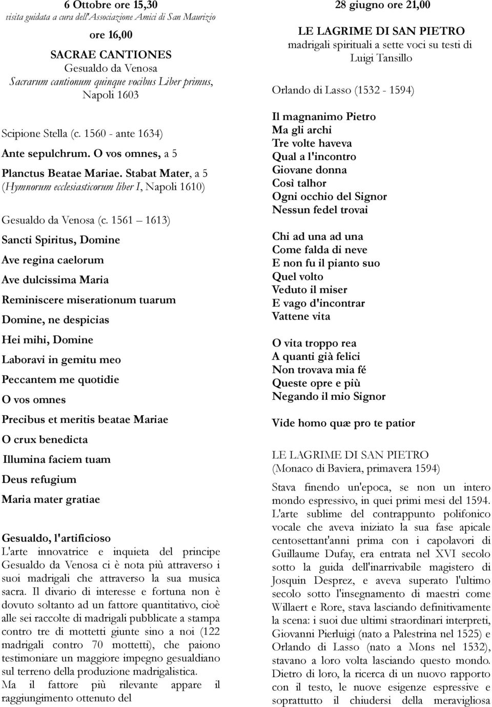 1561 1613) Sancti Spiritus, Domine Ave regina caelorum Ave dulcissima Maria Reminiscere miserationum tuarum Domine, ne despicias Hei mihi, Domine Laboravi in gemitu meo Peccantem me quotidie O vos